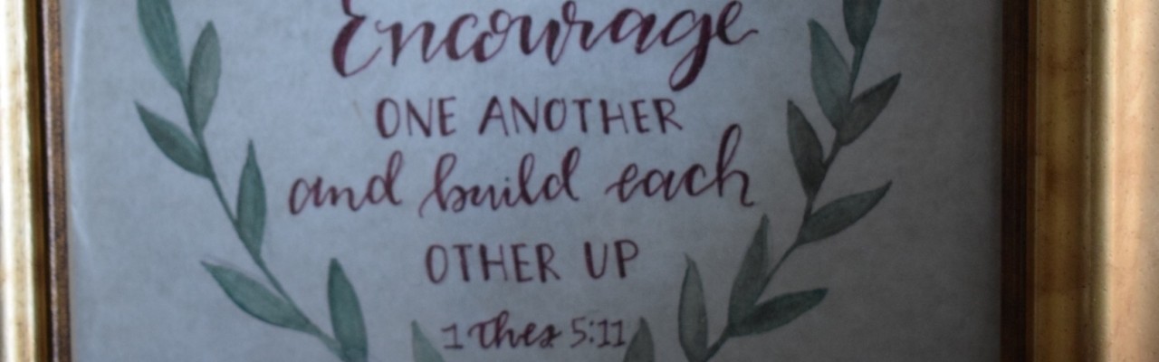Encourage One Another and Build Each Other Up