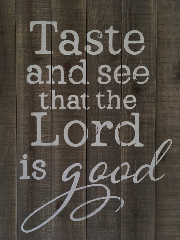 Taste and See that the Lord is good 